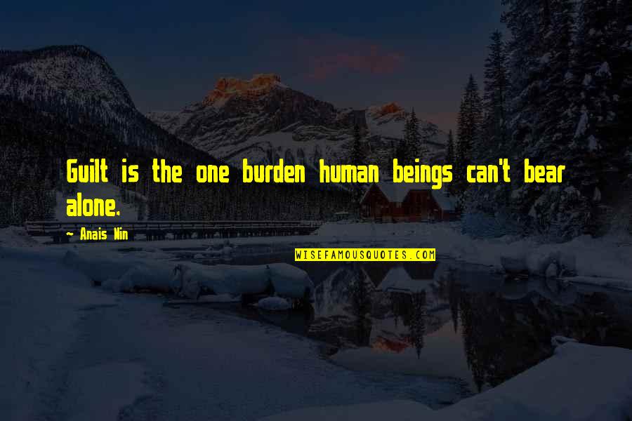 Dominique Bouhours Quotes By Anais Nin: Guilt is the one burden human beings can't