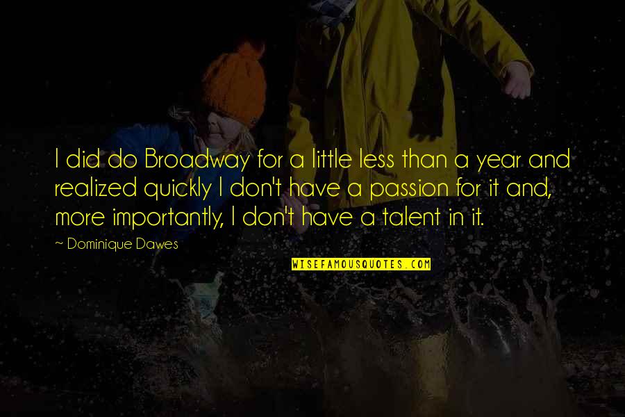 Dominique Dawes Quotes By Dominique Dawes: I did do Broadway for a little less
