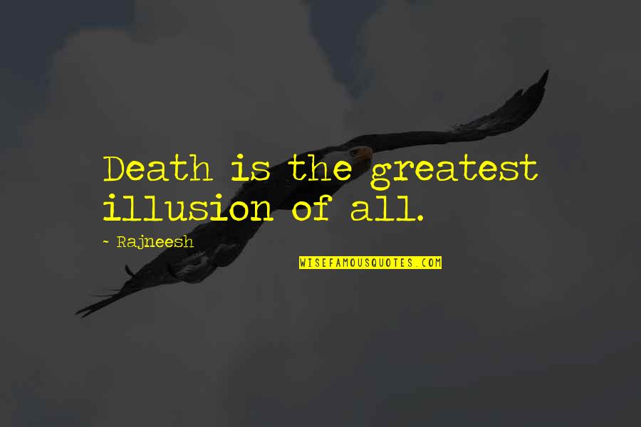 Dominique Dawes Quotes By Rajneesh: Death is the greatest illusion of all.