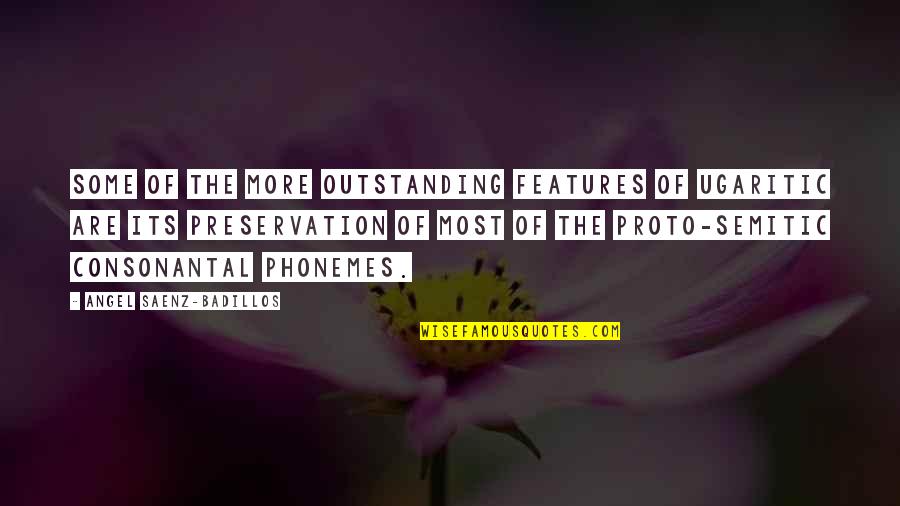 Dominique Francon Quotes By Angel Saenz-Badillos: Some of the more outstanding features of Ugaritic Dominique Francon Quotes By Angel Saenz-Badillos: Some of the more outstanding features of Ugaritic