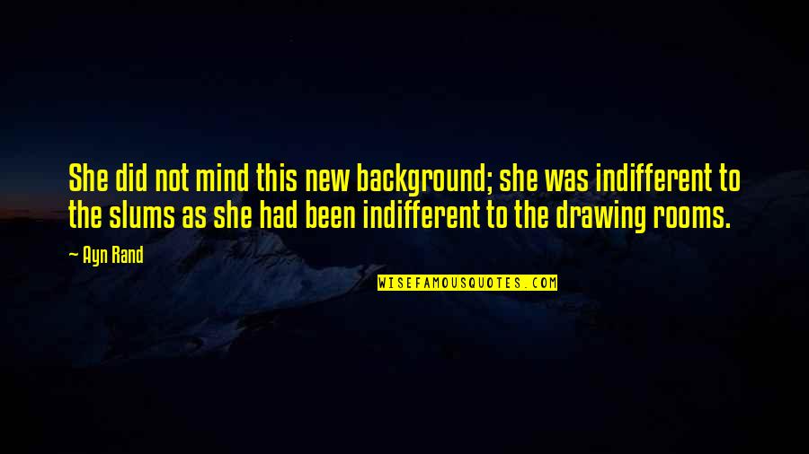Dominique Francon Quotes By Ayn Rand: She did not mind this new background; she Dominique Francon Quotes By Ayn Rand: She did not mind this new background; she