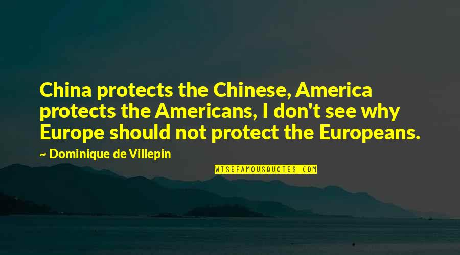 Dominique Quotes By Dominique De Villepin: China protects the Chinese, America protects the Americans,
