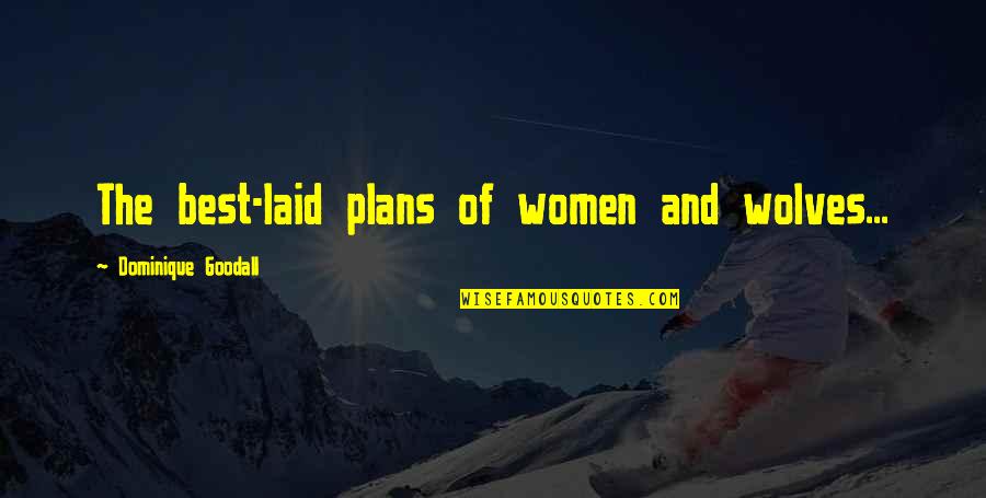 Dominique Quotes By Dominique Goodall: The best-laid plans of women and wolves...