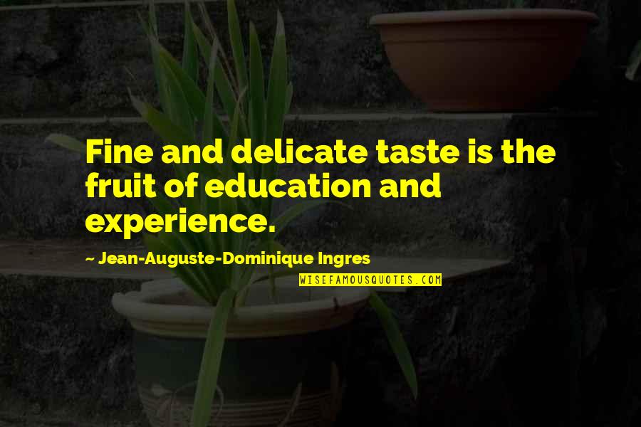Dominique Quotes By Jean-Auguste-Dominique Ingres: Fine and delicate taste is the fruit of