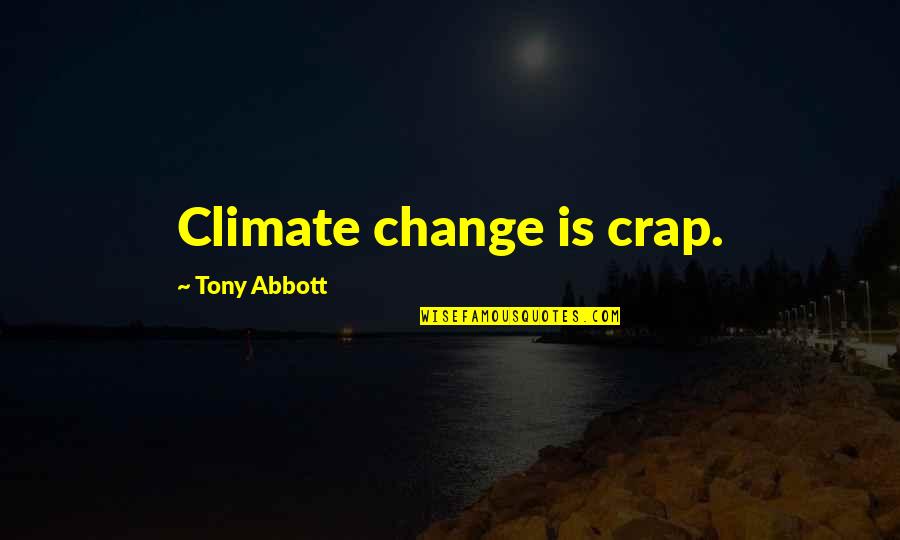 Dominique Tti Headers Quotes By Tony Abbott: Climate change is crap.