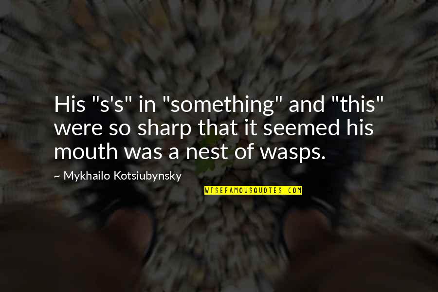 Dominis Stone Quotes By Mykhailo Kotsiubynsky: His "s's" in "something" and "this" were so