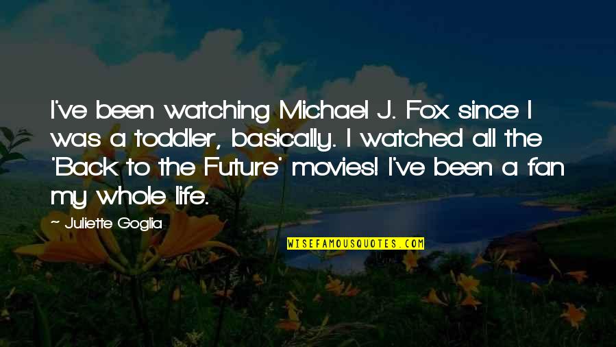 Dominium Connections Quotes By Juliette Goglia: I've been watching Michael J. Fox since I
