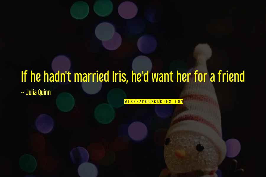 Dominix Reviews Quotes By Julia Quinn: If he hadn't married Iris, he'd want her Dominix Reviews Quotes By Julia Quinn: If he hadn't married Iris, he'd want her