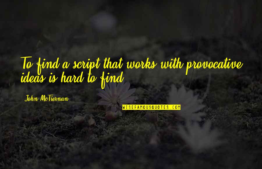 Dominko Apartmany Quotes By John McTiernan: To find a script that works with provocative Dominko Apartmany Quotes By John McTiernan: To find a script that works with provocative
