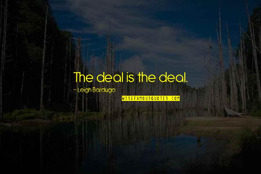 Dominno Outdoor Quotes By Leigh Bardugo: The deal is the deal.