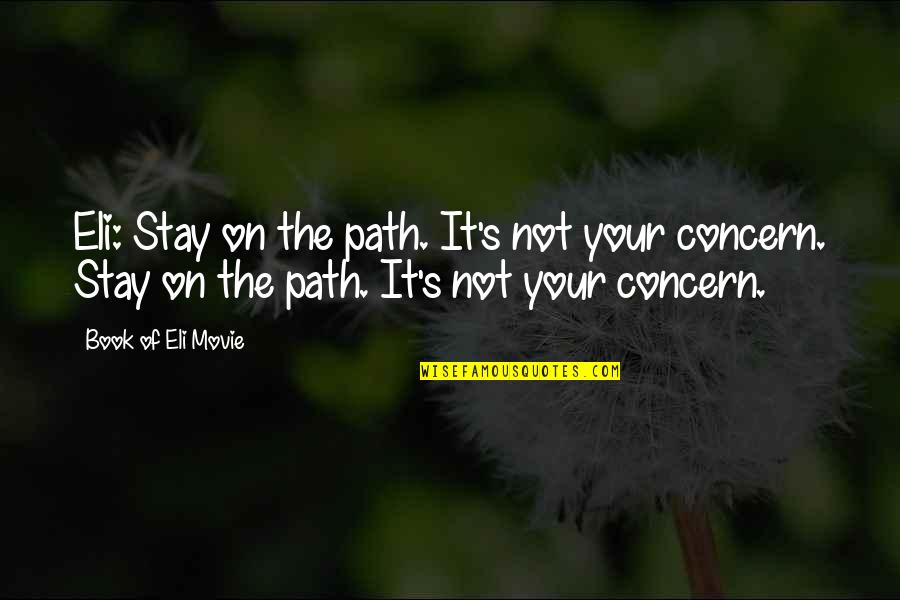 Domino Theory Quotes By Book Of Eli Movie: Eli: Stay on the path. It's not your