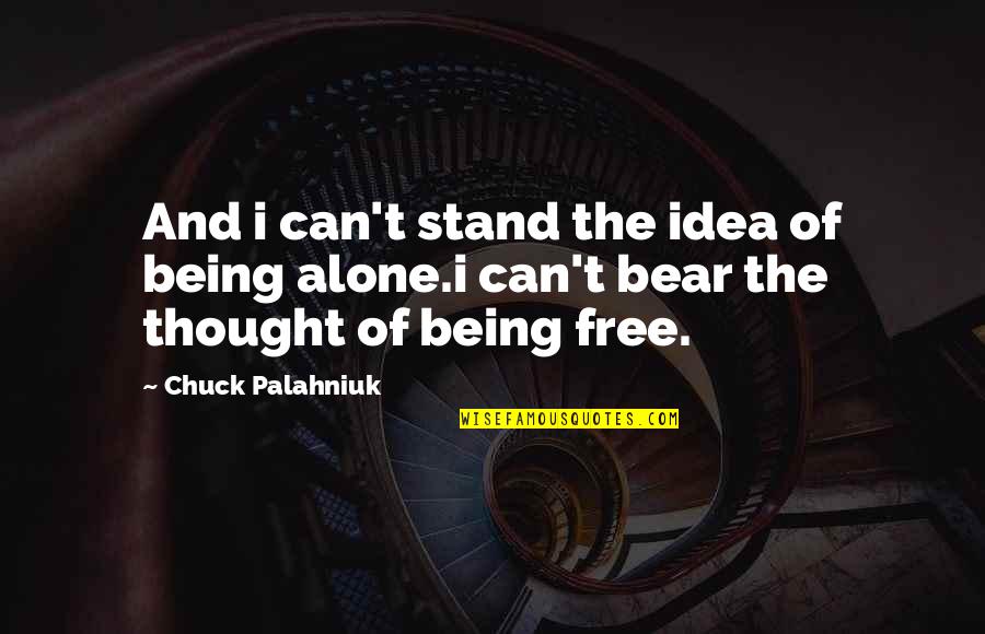 Dominovic Razgovorni Prirucnik Quotes By Chuck Palahniuk: And i can't stand the idea of being