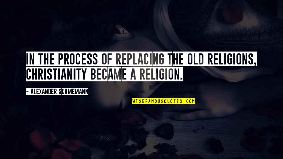 Dominus Iesus Quotes By Alexander Schmemann: In the process of replacing the old religions, Dominus Iesus Quotes By Alexander Schmemann: In the process of replacing the old religions,