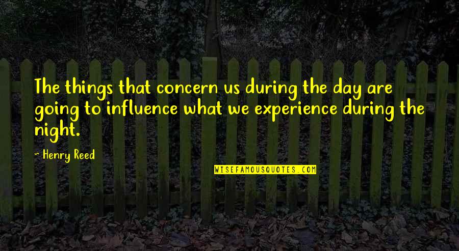 Dominus Quotes By Henry Reed: The things that concern us during the day