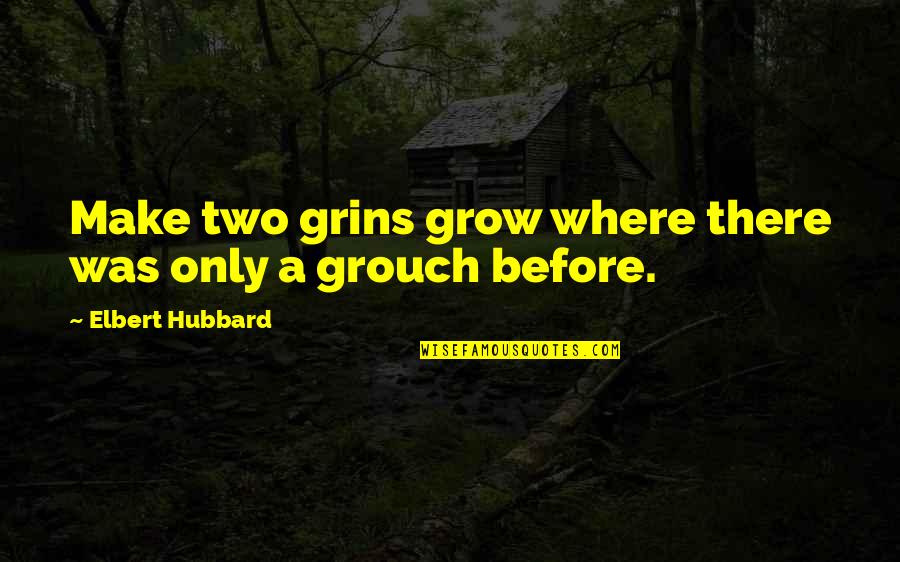Dominy Restaurant Quotes By Elbert Hubbard: Make two grins grow where there was only