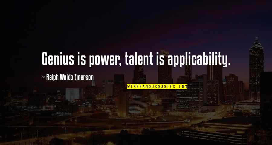 Dominykas Jezerys Quotes By Ralph Waldo Emerson: Genius is power, talent is applicability. Dominykas Jezerys Quotes By Ralph Waldo Emerson: Genius is power, talent is applicability.