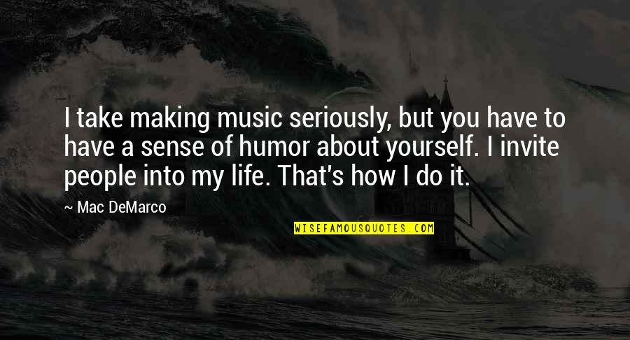 Dominykas Kazlauskas Quotes By Mac DeMarco: I take making music seriously, but you have Dominykas Kazlauskas Quotes By Mac DeMarco: I take making music seriously, but you have