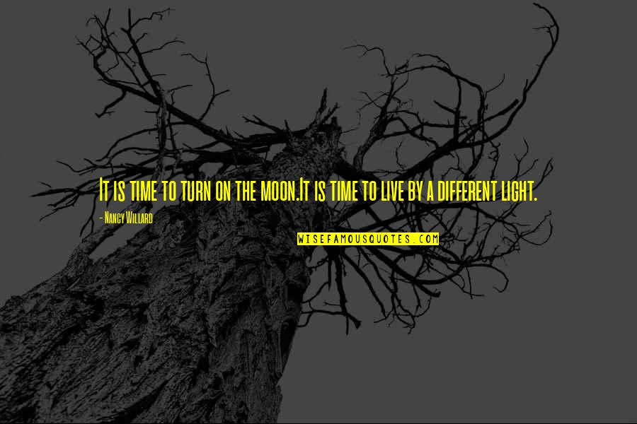 Dominykas Kazlauskas Quotes By Nancy Willard: It is time to turn on the moon.It