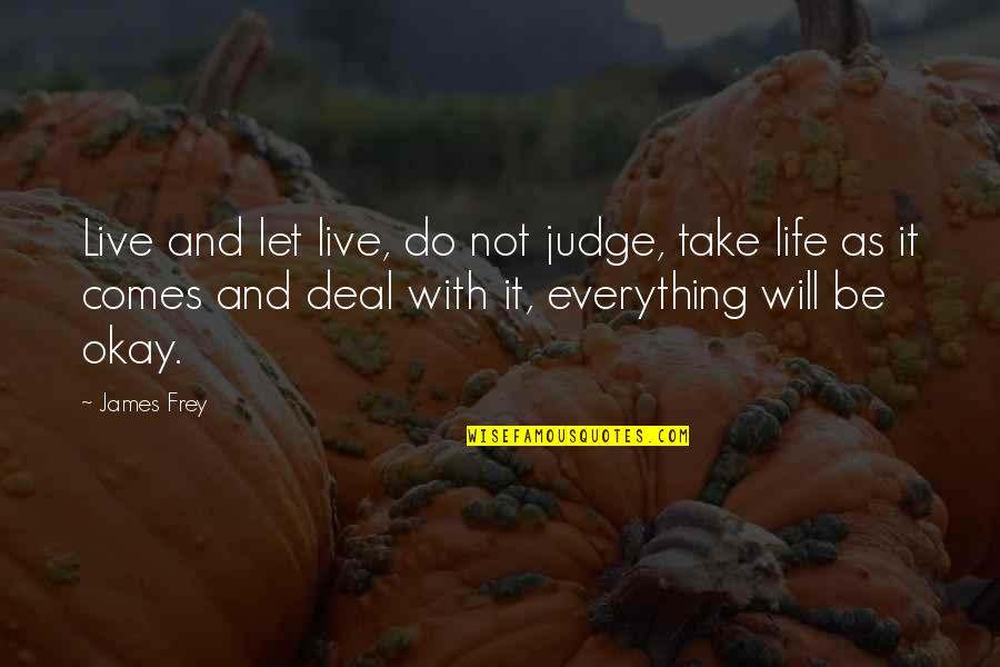 Domiren Quotes By James Frey: Live and let live, do not judge, take