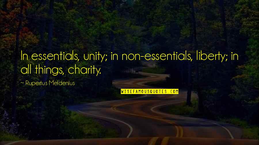 Domitian And Christians Quotes By Rupertus Meldenius: In essentials, unity; in non-essentials, liberty; in all Domitian And Christians Quotes By Rupertus Meldenius: In essentials, unity; in non-essentials, liberty; in all