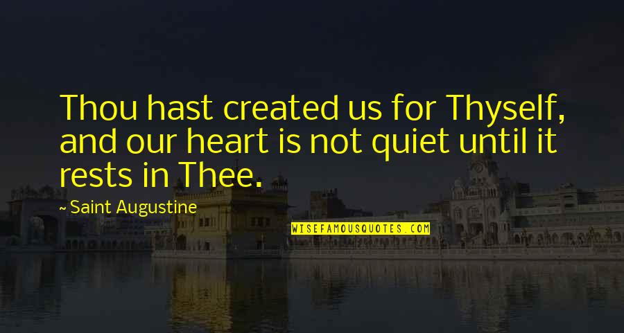 Domitian And Christians Quotes By Saint Augustine: Thou hast created us for Thyself, and our Domitian And Christians Quotes By Saint Augustine: Thou hast created us for Thyself, and our