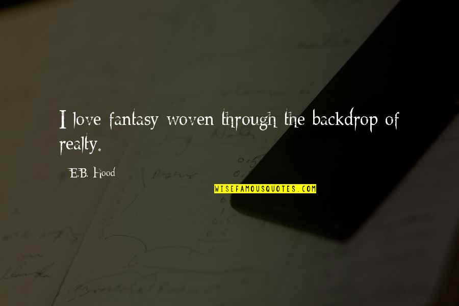 Domitila Chungara Quotes By E.B. Hood: I love fantasy woven through the backdrop of