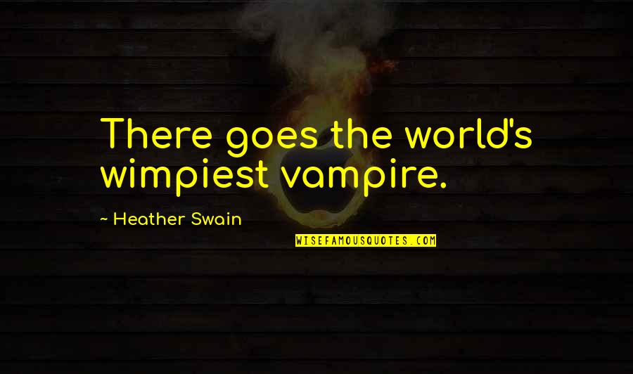 Domitila Chungara Quotes By Heather Swain: There goes the world's wimpiest vampire. Domitila Chungara Quotes By Heather Swain: There goes the world's wimpiest vampire.