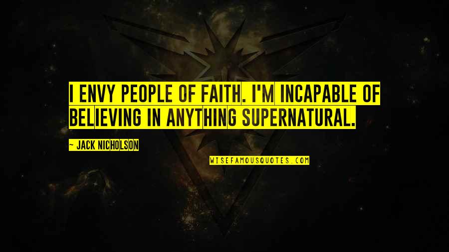 Domitila Chungara Quotes By Jack Nicholson: I envy people of faith. I'm incapable of