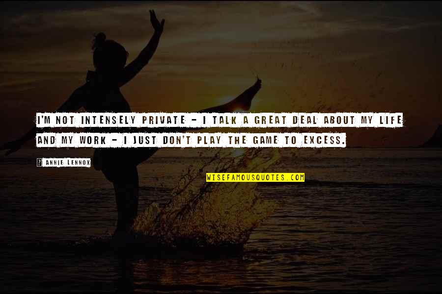 Domitila Quotes By Annie Lennox: I'm not intensely private - I talk a Domitila Quotes By Annie Lennox: I'm not intensely private - I talk a