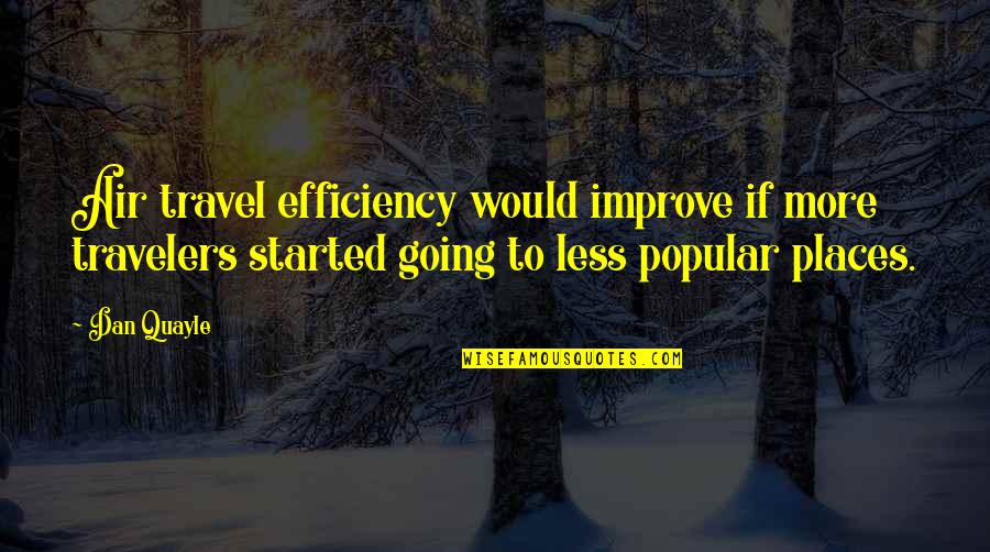 Domitila Quotes By Dan Quayle: Air travel efficiency would improve if more travelers Domitila Quotes By Dan Quayle: Air travel efficiency would improve if more travelers