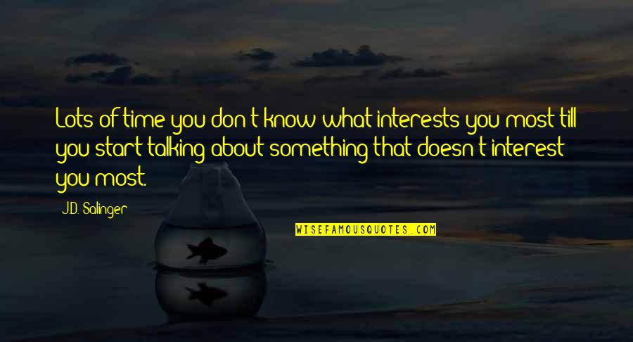 Domitille Collardey Quotes By J.D. Salinger: Lots of time you don't know what interests Domitille Collardey Quotes By J.D. Salinger: Lots of time you don't know what interests