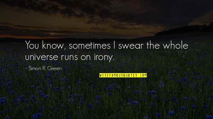 Domitille Collardey Quotes By Simon R. Green: You know, sometimes I swear the whole universe Domitille Collardey Quotes By Simon R. Green: You know, sometimes I swear the whole universe