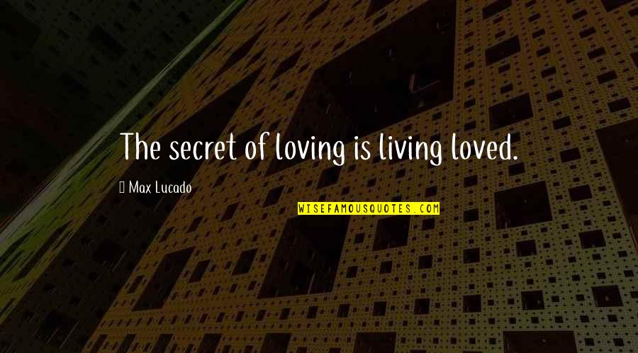 Domitille De Pressense Quotes By Max Lucado: The secret of loving is living loved.