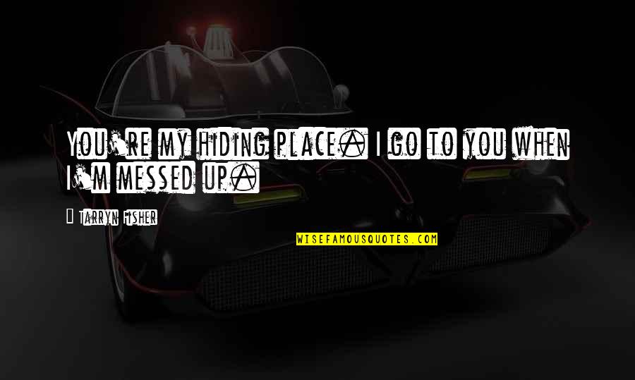 Domitille De Pressense Quotes By Tarryn Fisher: You're my hiding place. I go to you