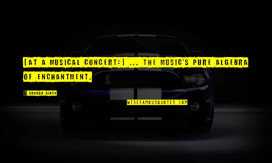 Domiziani Quotes By Conrad Aiken: [At a musical concert:] ... the music's pure