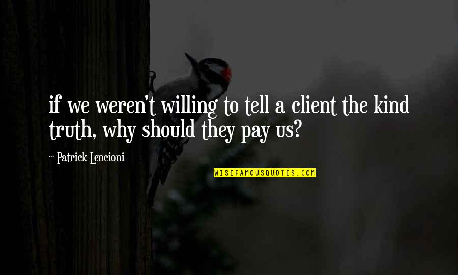 Domj N B Tor Nagykor S Quotes By Patrick Lencioni: if we weren't willing to tell a client