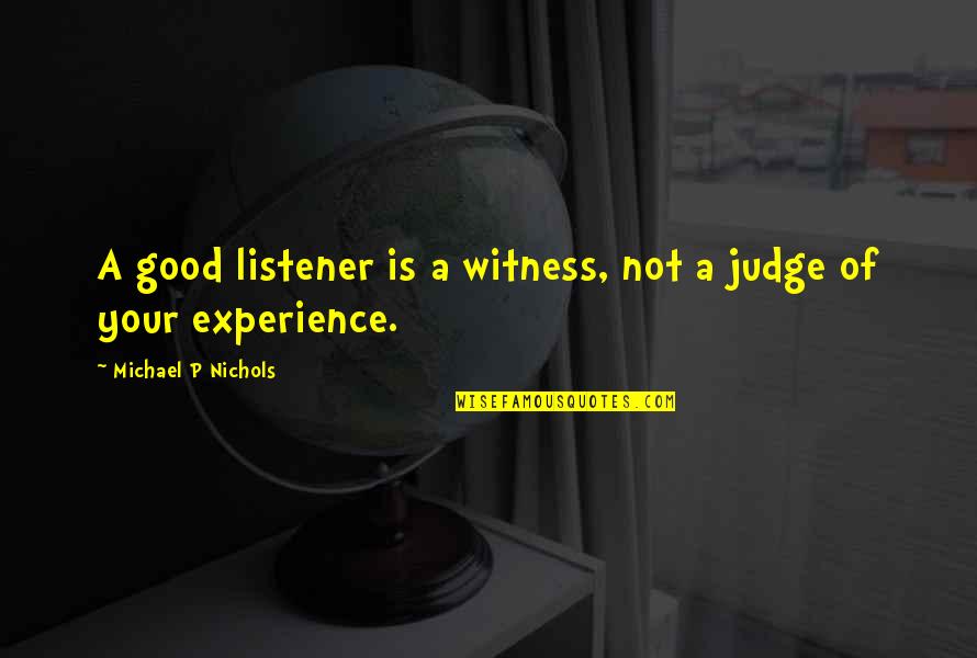 Domke F 803 Quotes By Michael P Nichols: A good listener is a witness, not a Domke F 803 Quotes By Michael P Nichols: A good listener is a witness, not a
