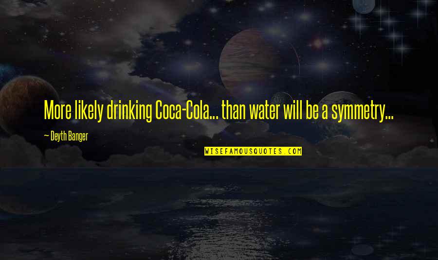 Dommage Bigflo Quotes By Deyth Banger: More likely drinking Coca-Cola... than water will be