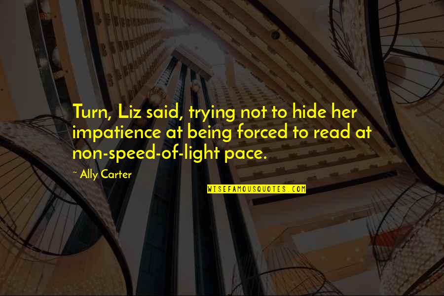 Dommages De Guerre Quotes By Ally Carter: Turn, Liz said, trying not to hide her
