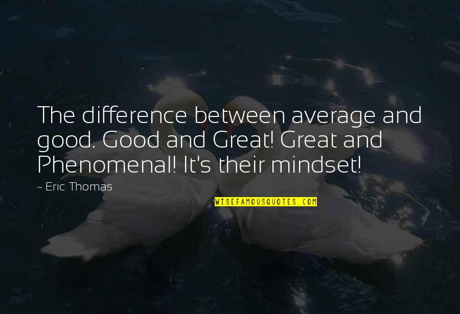 Dommages De Guerre Quotes By Eric Thomas: The difference between average and good. Good and