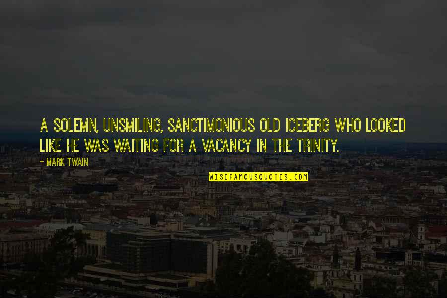 Dommartin Carte Quotes By Mark Twain: A solemn, unsmiling, sanctimonious old iceberg who looked Dommartin Carte Quotes By Mark Twain: A solemn, unsmiling, sanctimonious old iceberg who looked