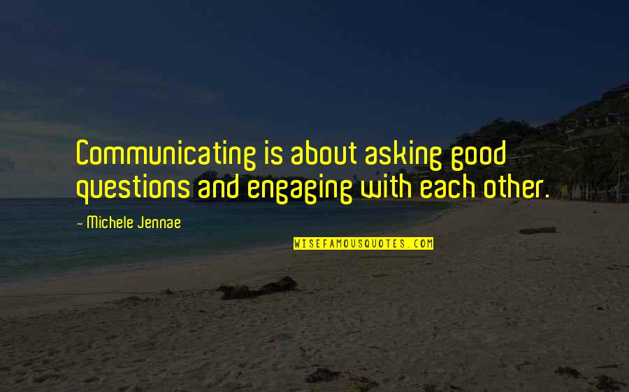 Dommartin Carte Quotes By Michele Jennae: Communicating is about asking good questions and engaging