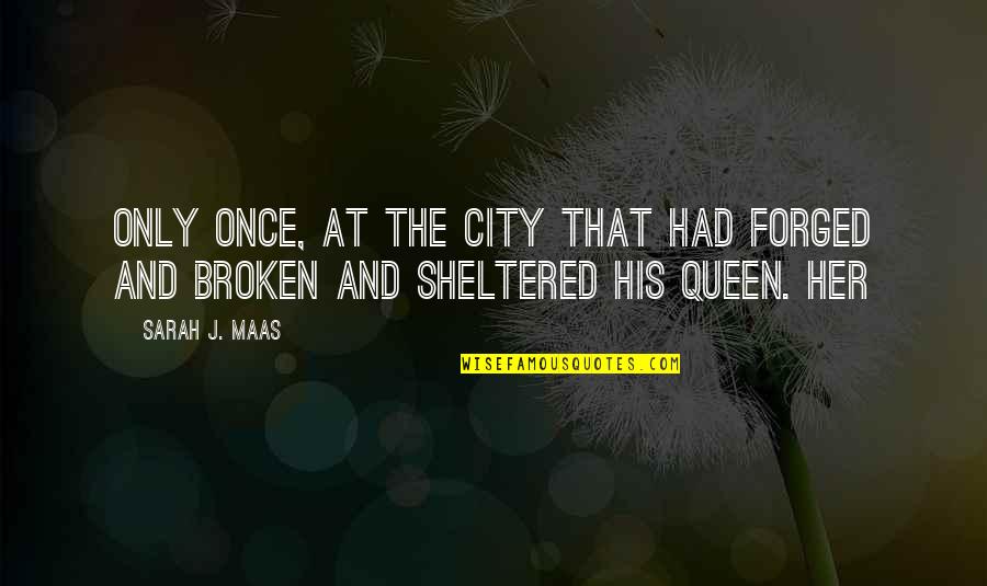 Domme Blondjes Quotes By Sarah J. Maas: Only once, at the city that had forged