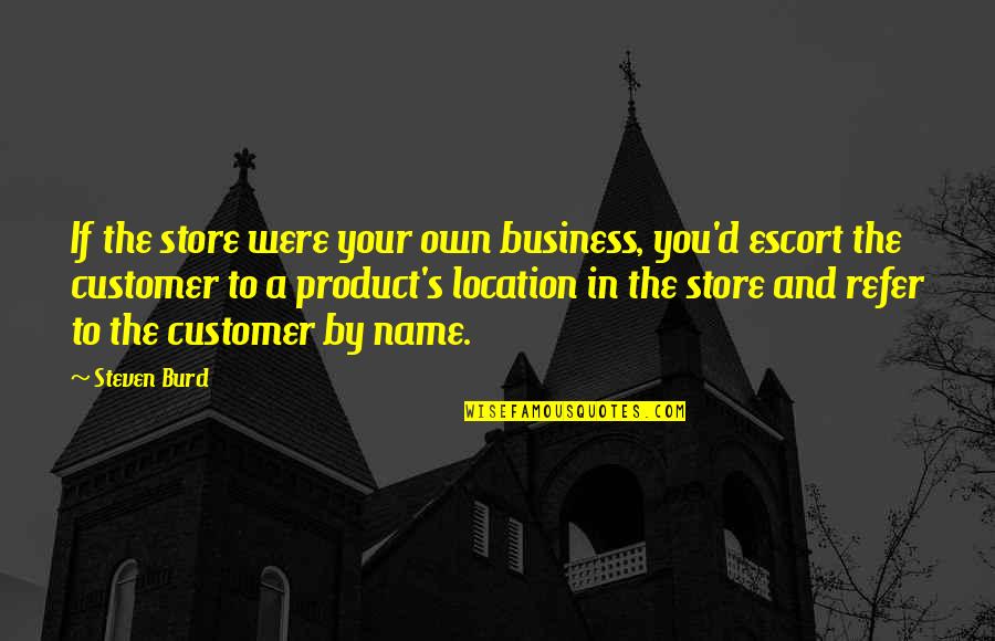 Domme Instagram Quotes By Steven Burd: If the store were your own business, you'd Domme Instagram Quotes By Steven Burd: If the store were your own business, you'd