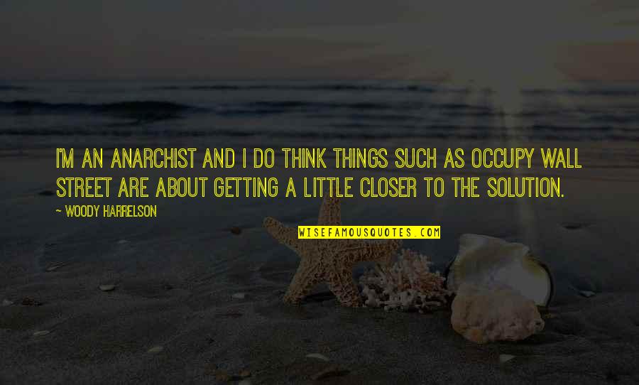 Domme Instagram Quotes By Woody Harrelson: I'm an anarchist and I do think things Domme Instagram Quotes By Woody Harrelson: I'm an anarchist and I do think things