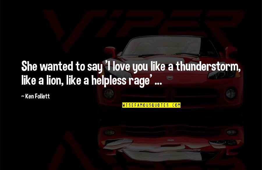 Domme Mensen Quotes By Ken Follett: She wanted to say 'I love you like Domme Mensen Quotes By Ken Follett: She wanted to say 'I love you like