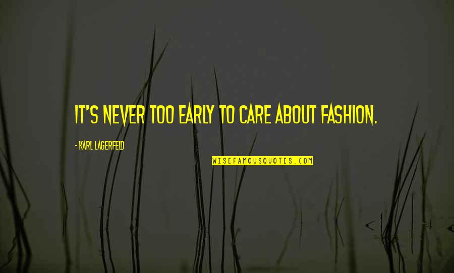 Dommelia Quotes By Karl Lagerfeld: It's never too early to care about fashion. Dommelia Quotes By Karl Lagerfeld: It's never too early to care about fashion.
