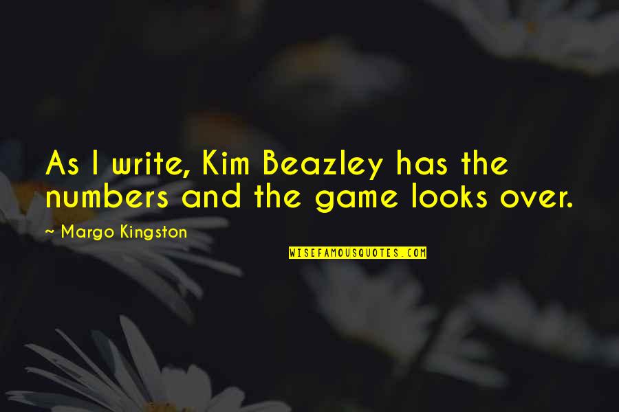 Dommelsch Quotes By Margo Kingston: As I write, Kim Beazley has the numbers Dommelsch Quotes By Margo Kingston: As I write, Kim Beazley has the numbers