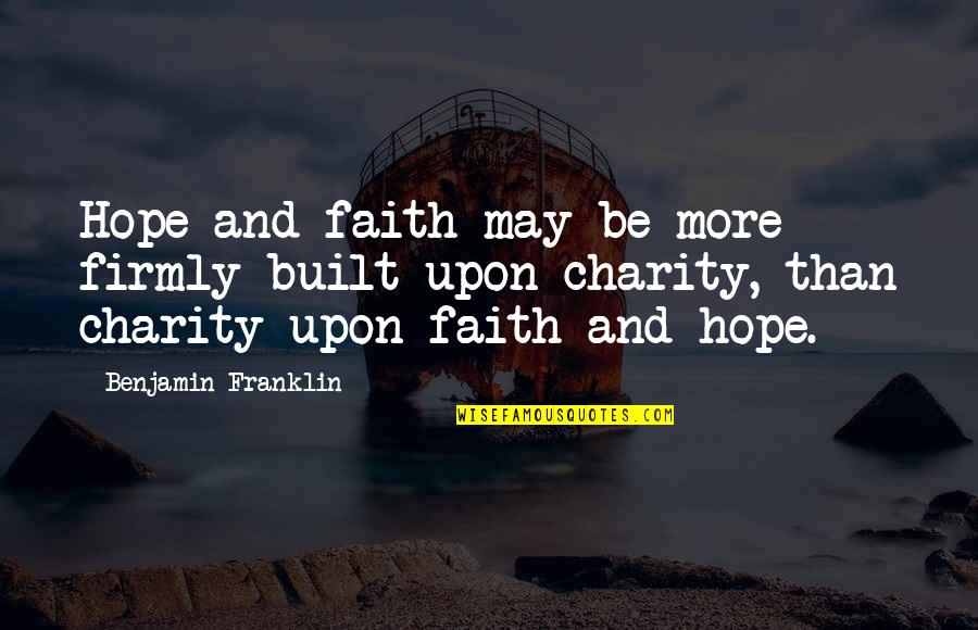 Dommerars Quotes By Benjamin Franklin: Hope and faith may be more firmly built