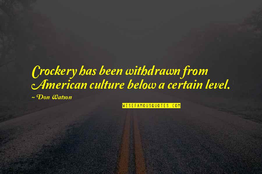 Dommerars Quotes By Don Watson: Crockery has been withdrawn from American culture below